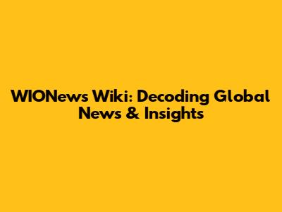 WIONews Wiki: Decoding Global News & Insights