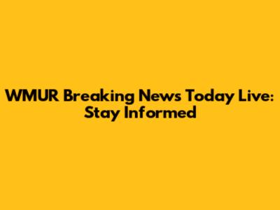 WMUR Breaking News Today Live: Stay Informed