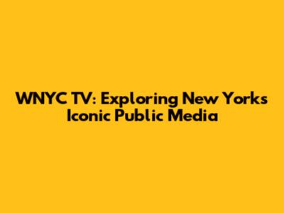 WNYC TV: Exploring New York's Iconic Public Media