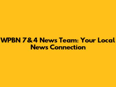 WPBN 7&4 News Team: Your Local News Connection