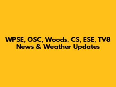 WPSE, OSC, Woods, CS, ESE, TV8 News & Weather Updates