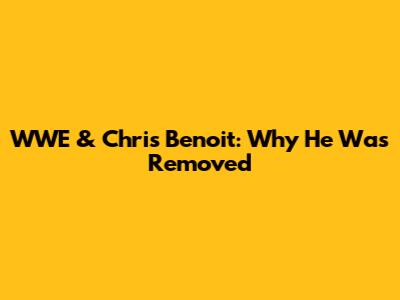 WWE & Chris Benoit: Why He Was Removed