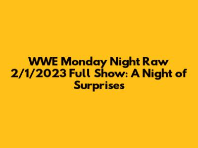 WWE Monday Night Raw 2/1/2023 Full Show: A Night of Surprises