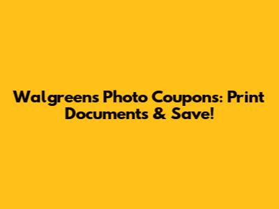 Walgreens Photo Coupons: Print Documents & Save!