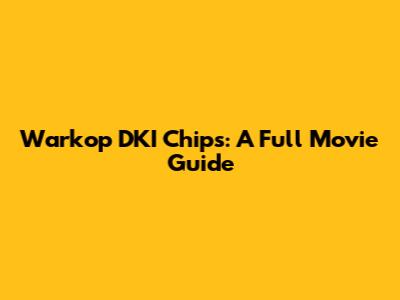 Warkop DKI Chips: A Full Movie Guide