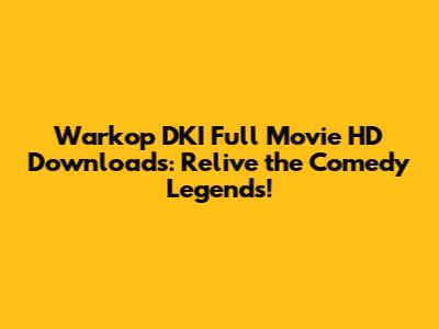 Warkop DKI Full Movie HD Downloads: Relive the Comedy Legends!