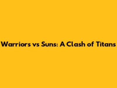 Warriors vs Suns: A Clash of Titans