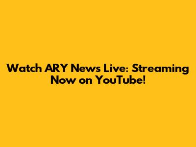 Watch ARY News Live: Streaming Now on YouTube!