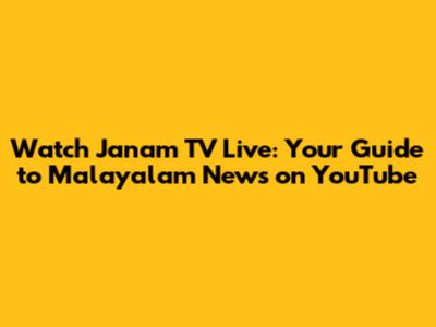 Watch Janam TV Live: Your Guide to Malayalam News on YouTube