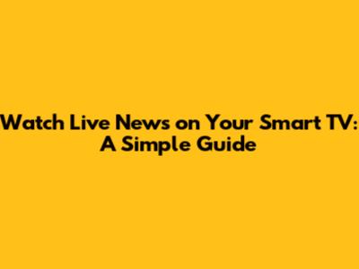 Watch Live News on Your Smart TV: A Simple Guide