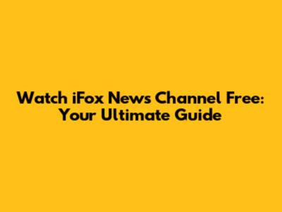 Watch iFox News Channel Free: Your Ultimate Guide