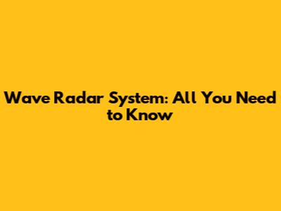 Wave Radar System: All You Need to Know