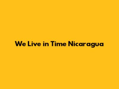 We Live in Time Nicaragua