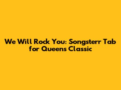 We Will Rock You: Songsterr Tab for Queen's Classic