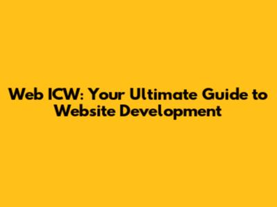 Web ICW: Your Ultimate Guide to Website Development