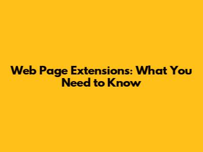 Web Page Extensions: What You Need to Know