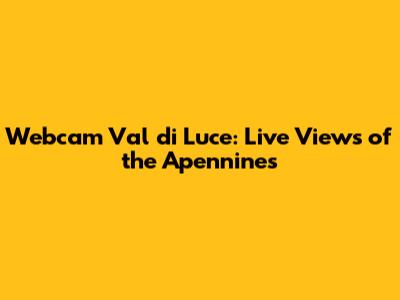 Webcam Val di Luce: Live Views of the Apennines
