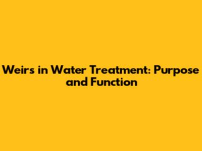 Weirs in Water Treatment: Purpose and Function