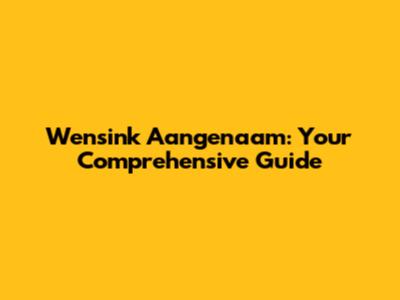 Wensink Aangenaam: Your Comprehensive Guide