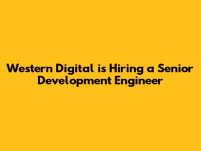 Western Digital is Hiring a Senior Development Engineer