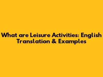 What are Leisure Activities: English Translation & Examples