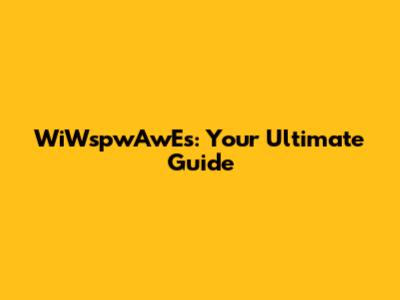 WiWspwAwEs: Your Ultimate Guide