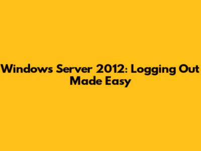 Windows Server 2012: Logging Out Made Easy