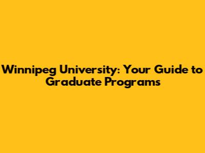 Winnipeg University: Your Guide to Graduate Programs