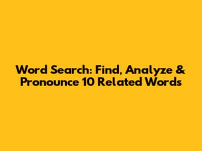 Word Search: Find, Analyze & Pronounce 10 Related Words