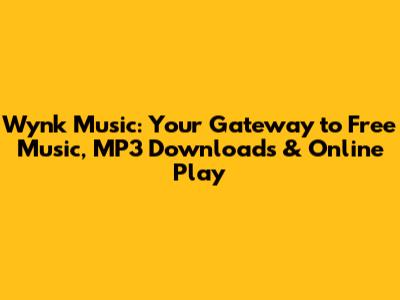 Wynk Music: Your Gateway to Free Music, MP3 Downloads & Online Play
