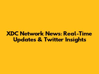 XDC Network News: Real-Time Updates & Twitter Insights