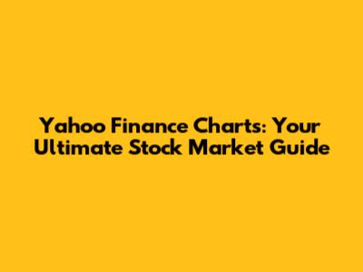 Yahoo Finance Charts: Your Ultimate Stock Market Guide