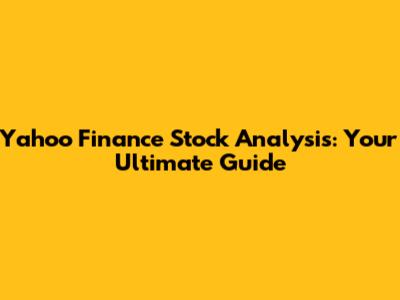 Yahoo Finance Stock Analysis: Your Ultimate Guide