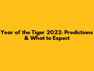 Year of the Tiger 2022: Predictions & What to Expect
