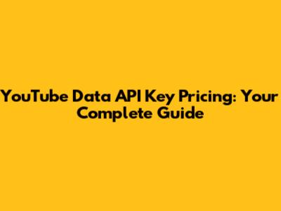 YouTube Data API Key Pricing: Your Complete Guide
