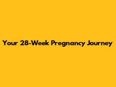 Your 28-Week Pregnancy Journey