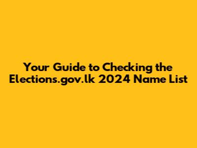 Your Guide to Checking the Elections.gov.lk 2024 Name List