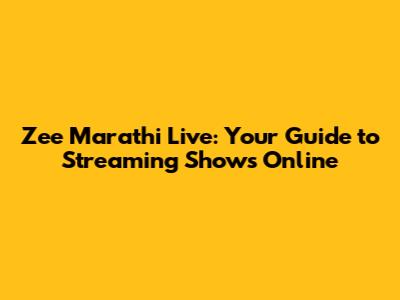 Zee Marathi Live: Your Guide to Streaming Shows Online