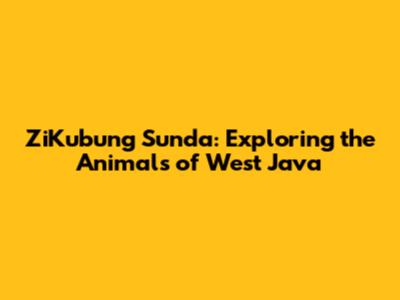 ZiKubung Sunda: Exploring the Animals of West Java