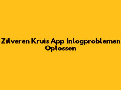 Zilveren Kruis App Inlogproblemen Oplossen