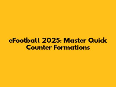 eFootball 2025: Master Quick Counter Formations