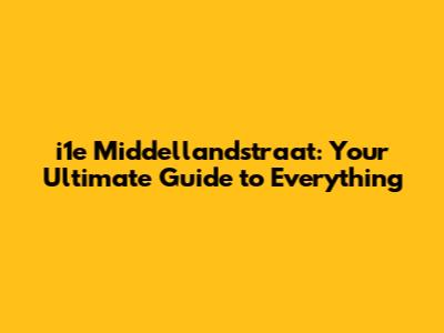 i1e Middellandstraat: Your Ultimate Guide to Everything