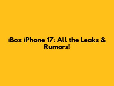 iBox iPhone 17: All the Leaks & Rumors!