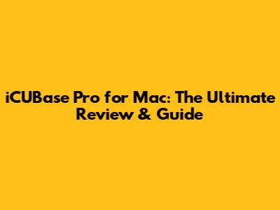 iCUBase Pro for Mac: The Ultimate Review & Guide