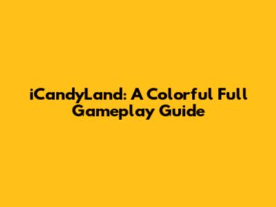 iCandyLand: A Colorful Full Gameplay Guide