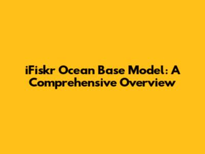 iFiskr Ocean Base Model: A Comprehensive Overview
