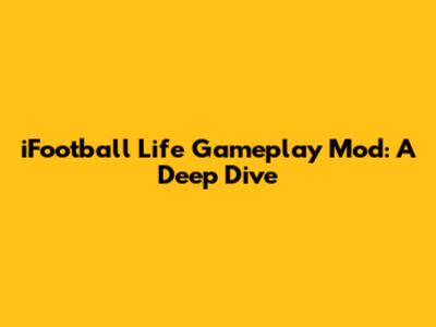 iFootball Life Gameplay Mod: A Deep Dive