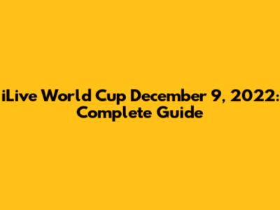 iLive World Cup December 9, 2022: Complete Guide