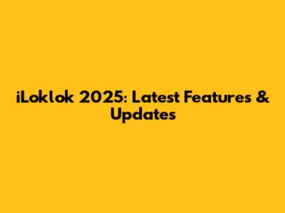 iLoklok 2025: Latest Features & Updates