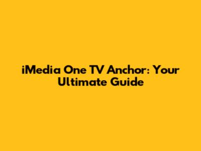 iMedia One TV Anchor: Your Ultimate Guide